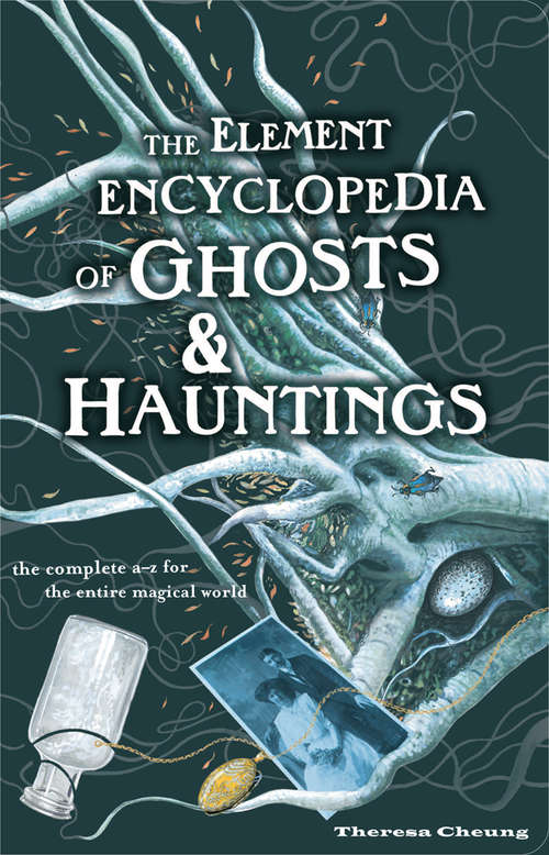 Book cover of The Element Encyclopedia of Ghosts and Hauntings: The Ultimate A-z Of Spirits, Mysteries And The Paranormal (ePub edition)