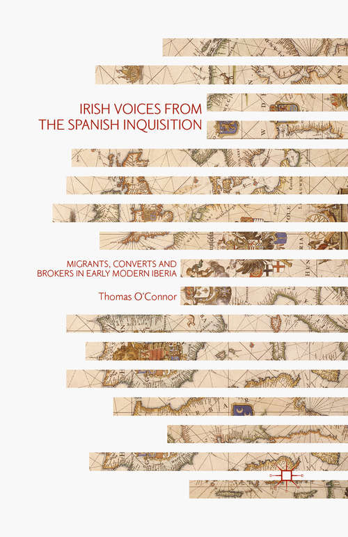 Book cover of Irish Voices from the Spanish Inquisition: Migrants, Converts and Brokers in Early Modern Iberia (1st ed. 2016)