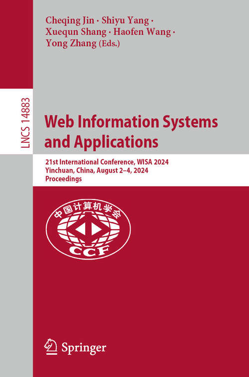 Book cover of Web Information Systems and Applications: 21st International Conference, WISA 2024, Yinchuan, China, August 2–4, 2024, Proceedings (2024) (Lecture Notes in Computer Science #14883)