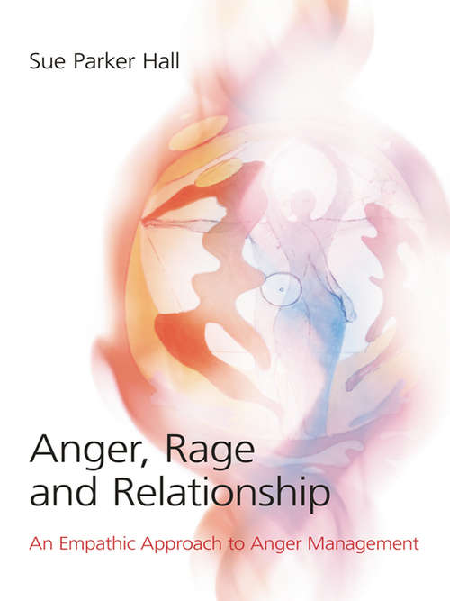 Book cover of Anger, Rage and Relationship: An Empathic Approach to Anger Management