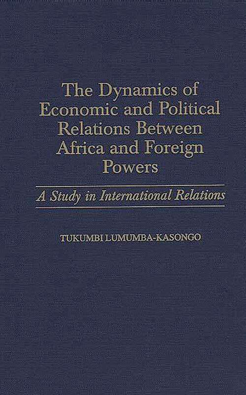 Book cover of The Dynamics of Economic and Political Relations Between Africa and Foreign Powers: A Study in International Relations (Non-ser.)
