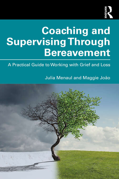 Book cover of Coaching and Supervising Through Bereavement: A Practical Guide to Working with Grief and Loss