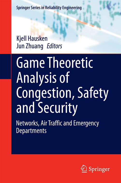 Book cover of Game Theoretic Analysis of Congestion, Safety and Security: Networks, Air Traffic and Emergency Departments (2015) (Springer Series in Reliability Engineering)
