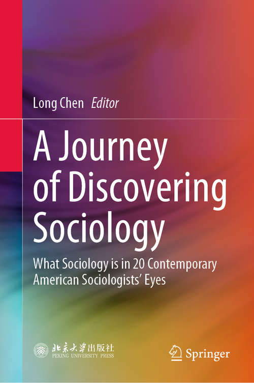 Book cover of A Journey of Discovering Sociology: What Sociology is in 20 Contemporary American Sociologists’ Eyes (1st ed. 2020)