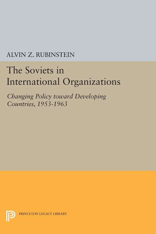 Book cover of Soviets in International Organizations: Changing Policy toward Developing Countries, 1953-1963