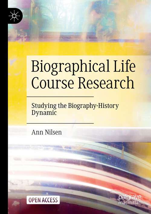 Book cover of Biographical Life Course Research: Studying the Biography-History Dynamic (1st ed. 2023)
