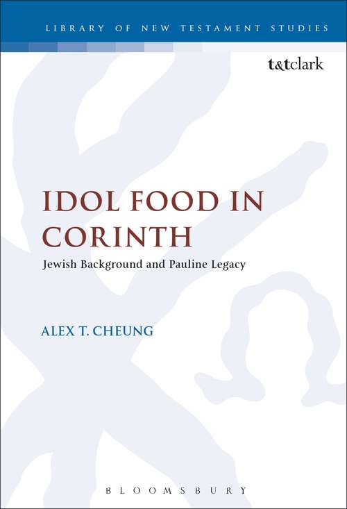 Book cover of Idol Food in Corinth: Jewish Background and Pauline Legacy (The Library of New Testament Studies #176)