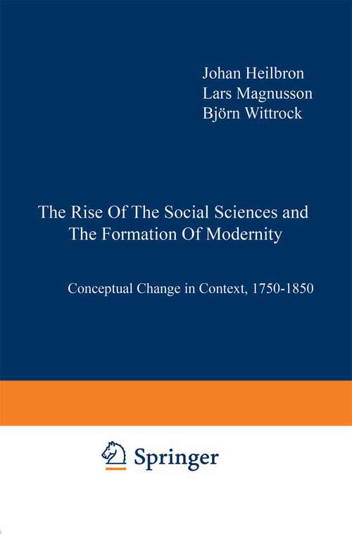 Book cover of The Rise of the Social Sciences and the Formation of Modernity: Conceptual Change in Context, 1750–1850 (1998) (Sociology of the Sciences Yearbook #20)