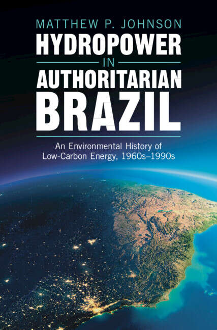 Book cover of Hydropower in Authoritarian Brazil: An Environmental History of Low-Carbon Energy, 1960s–90s (Studies in Environment and History)