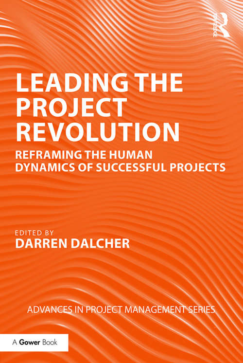 Book cover of Leading the Project Revolution: Reframing the Human Dynamics of Successful Projects (Advances in Project Management)