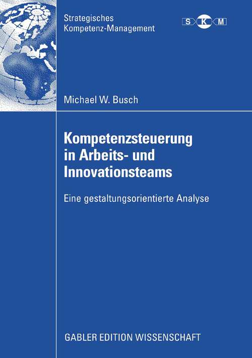 Book cover of Kompetenzsteuerung in Arbeits- und Innovationsteams: Eine gestaltungsorientierte Analyse (2008) (Strategisches Kompetenz-Management)