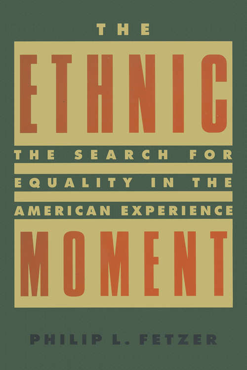 Book cover of The Ethnic Moment: The Search for Equality in the American Experience