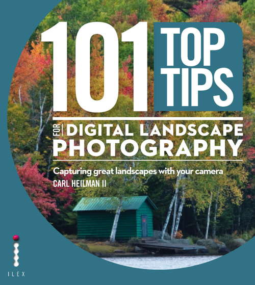 Book cover of 101 Top Tips for Digital Landscape Photography: Capturing Great Landscapes With Your Camera (101 Top Tips Series)