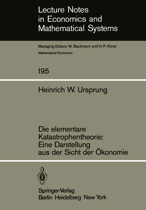 Book cover of Die elementare Katastrophentheorie: Eine Darstellung aus der Sicht der Ökonomie (1982) (Lecture Notes in Economics and Mathematical Systems #195)