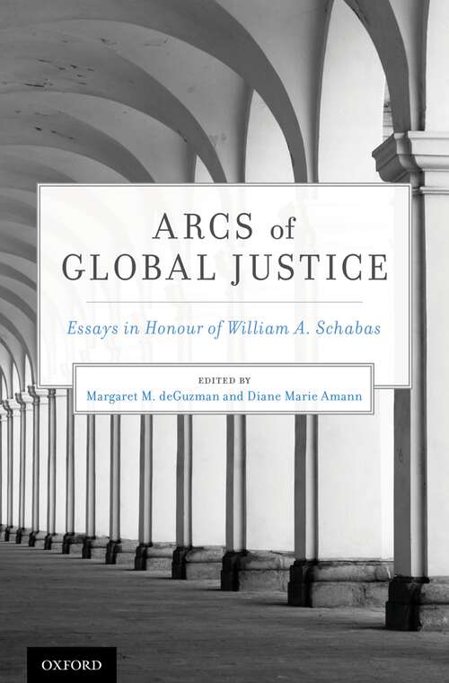 Book cover of Arcs of Global Justice: Essays in Honour of William A. Schabas