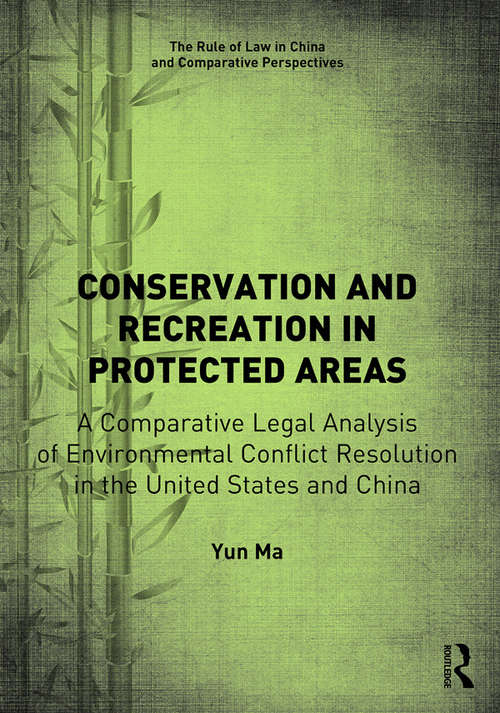 Book cover of Conservation and Recreation in Protected Areas: A Comparative Legal Analysis of Environmental Conflict Resolution in the United States and China (The Rule of Law in China and Comparative Perspectives)