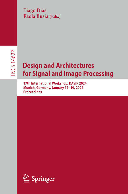 Book cover of Design and Architectures for Signal and Image Processing: 17th International Workshop, DASIP 2024, Munich, Germany, January 17–19, 2024, Proceedings (2024) (Lecture Notes in Computer Science #14622)