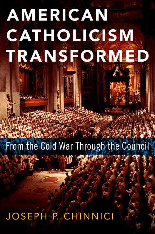 Book cover of American Catholicism Transformed: From the Cold War Through the Council