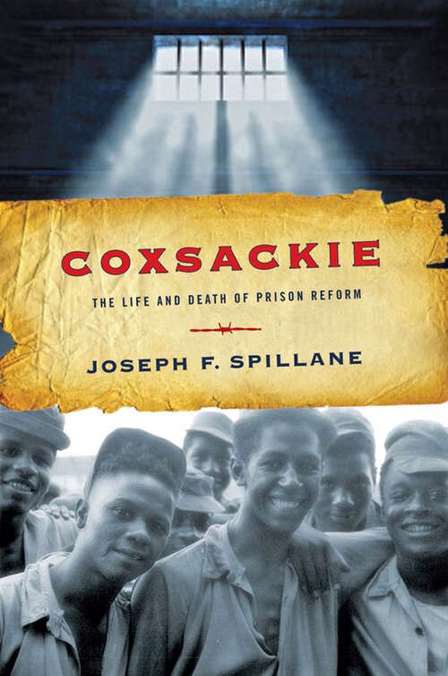 Book cover of Coxsackie: The Life and Death of Prison Reform (Reconfiguring American Political History)