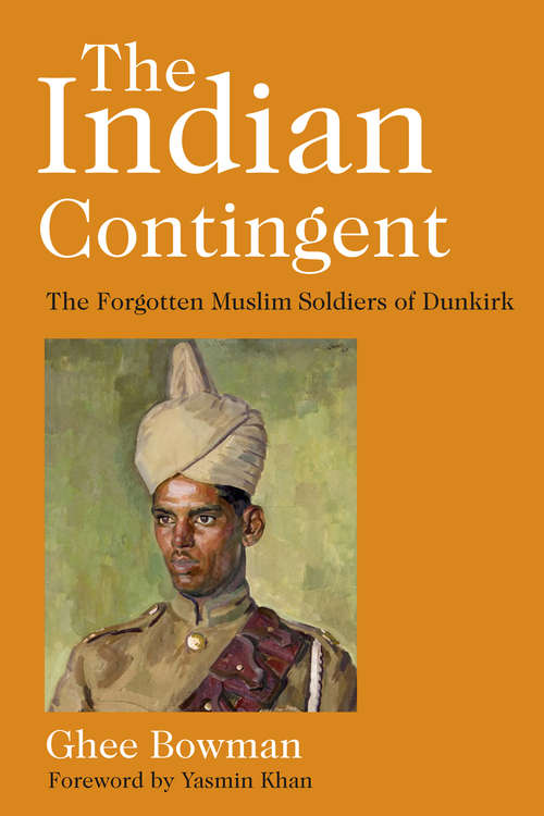 Book cover of The Indian Contingent: The Forgotten Muslim Soldiers of Dunkirk