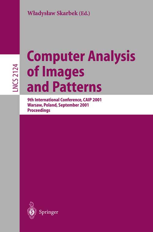Book cover of Computer Analysis of Images and Patterns: 9th International Conference, CAIP 2001 Warsaw, Poland, September 5-7, 2001 Proceedings (2001) (Lecture Notes in Computer Science #2124)