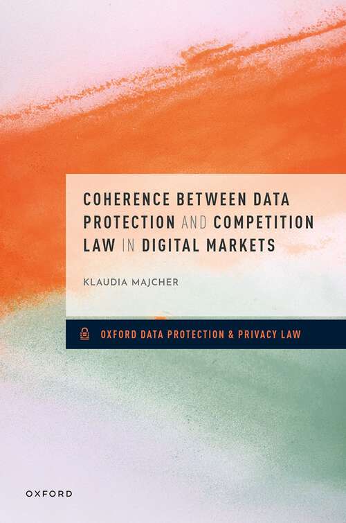 Book cover of Coherence between Data Protection and Competition Law in Digital Markets (Oxford Data Protection & Privacy Law)