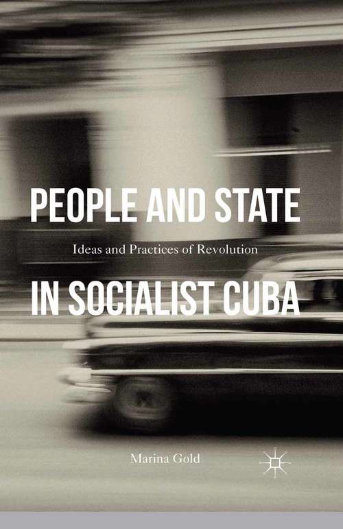 Book cover of People and State in Socialist Cuba: Ideas and Practices of Revolution (1st ed. 2015)