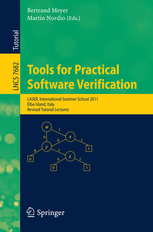 Book cover of Tools for Practical Software Verification: International Summer School, LASER 2011, Elba Island, Italy, Revised Tutorial Lectures (2012) (Lecture Notes in Computer Science #7682)