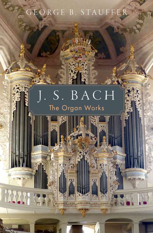 Book cover of J. S. Bach: The Organ Works