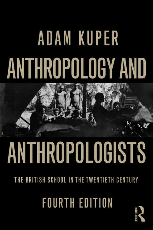 Book cover of Anthropology and Anthropologists: The British School in the Twentieth Century