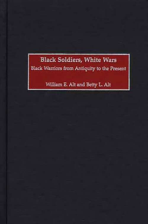 Book cover of Black Soldiers, White Wars: Black Warriors from Antiquity to the Present