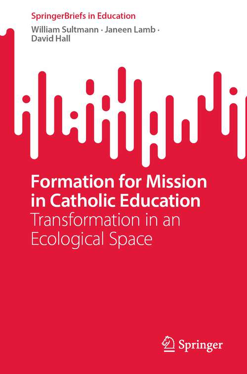 Book cover of Formation for Mission in Catholic Education: Transformation in an Ecological Space (1st ed. 2022) (SpringerBriefs in Education)