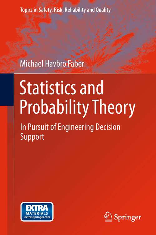Book cover of Statistics and Probability Theory: In Pursuit of Engineering Decision Support (2012) (Topics in Safety, Risk, Reliability and Quality #18)