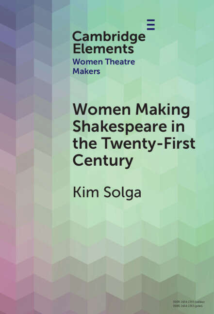 Book cover of Women Making Shakespeare in the Twenty-First Century (Elements in Women Theatre Makers)