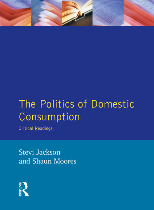 Book cover of The Politics of Domestic Consumption: Critical Readings