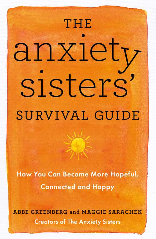 Book cover of The Anxiety Sisters' Survival Guide: How You Can Become More Hopeful, Connected, and Happy