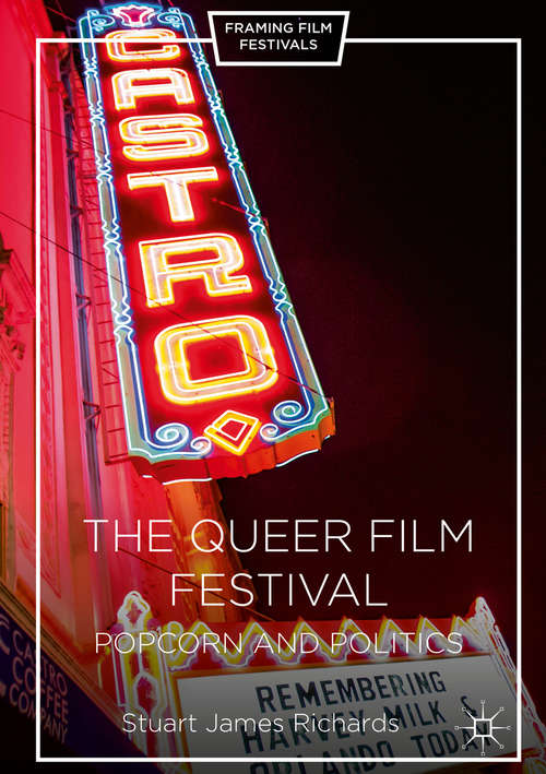Book cover of The Queer Film Festival: Popcorn and Politics (1st ed. 2016) (Framing Film Festivals)