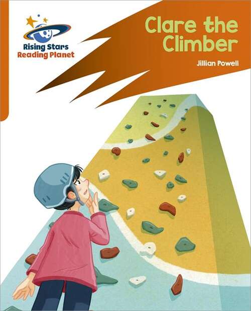 Book cover of Reading Planet: Rocket Phonics – Target Practice – Clare the Climber – Orange