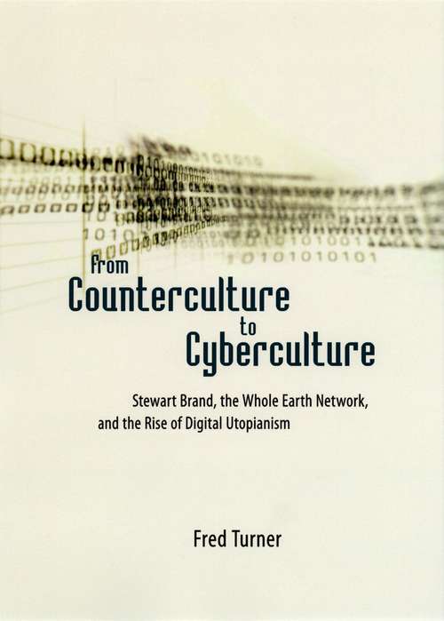 Book cover of From Counterculture to Cyberculture: Stewart Brand, the Whole Earth Network, and the Rise of Digital Utopianism