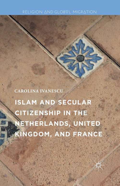 Book cover of Islam and Secular Citizenship in the Netherlands, United Kingdom, and France (1st ed. 2016) (Religion and Global Migrations)