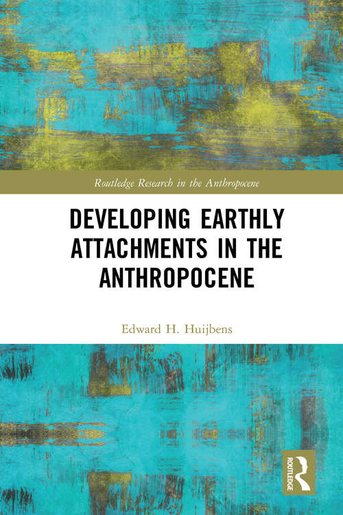 Book cover of Developing Earthly Attachments in the Anthropocene (Routledge Research in the Anthropocene)