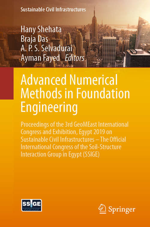 Book cover of Advanced Numerical Methods in Foundation Engineering: Proceedings of the 3rd GeoMEast International Congress and Exhibition, Egypt 2019 on Sustainable Civil Infrastructures – The Official International Congress of the Soil-Structure Interaction Group in Egypt (SSIGE) (1st ed. 2020) (Sustainable Civil Infrastructures)