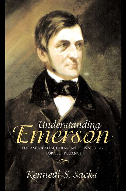 Book cover of Understanding Emerson: "The American Scholar" and His Struggle for Self-Reliance