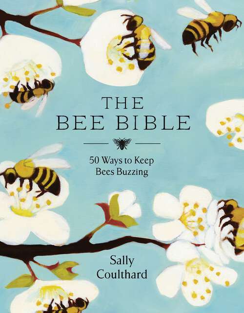 Book cover of The Bee Bible: 50 Ways to Keep Bees Buzzing