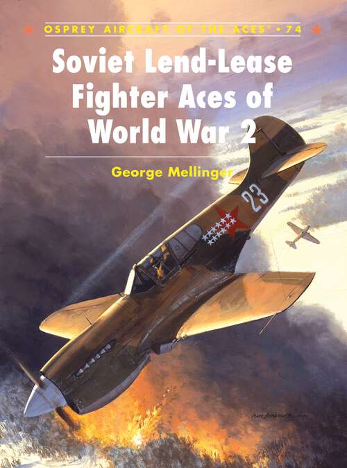 Book cover of Soviet Lend-Lease Fighter Aces of World War 2 (Aircraft of the Aces #74)