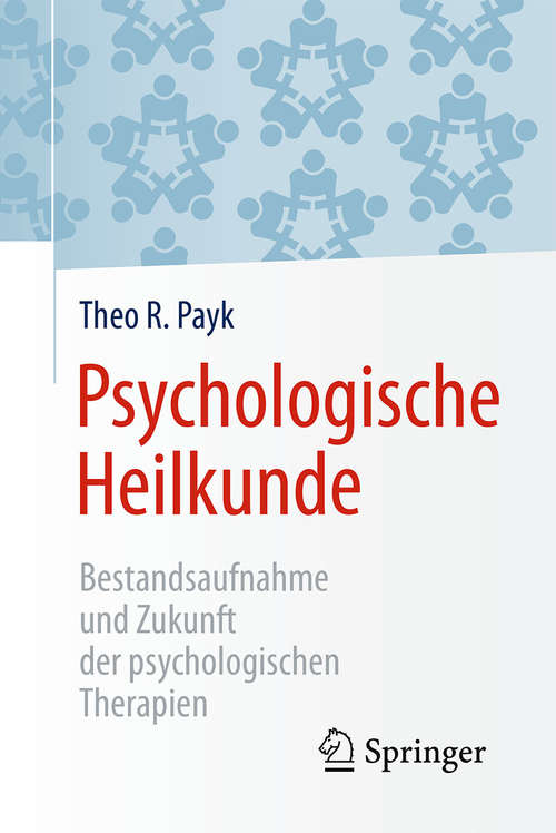 Book cover of Psychologische Heilkunde: Bestandsaufnahme und Zukunft der psychologischen Therapien (1. Aufl. 2017)