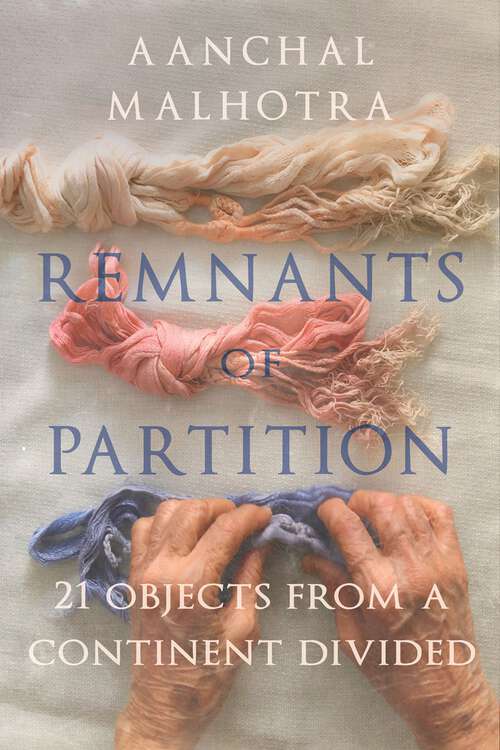 Book cover of Remnants of Partition: 21 Objects from a Continent Divided