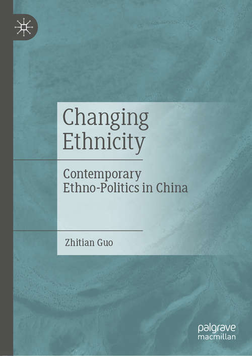Book cover of Changing Ethnicity: Contemporary Ethno-Politics in China (1st ed. 2020)