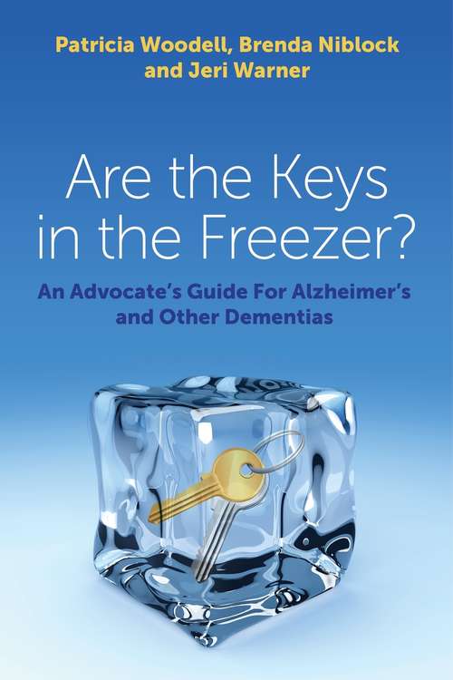 Book cover of Are the Keys in the Freezer?: An Advocate's Guide for Alzheimer's and Other Dementias (PDF)