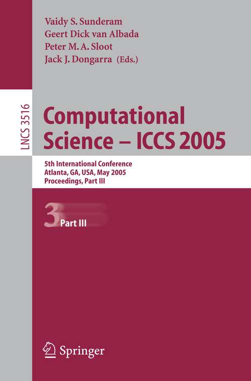 Book cover of Computational Science -- ICCS 2005: 5th International Conference, Atlanta, GA, USA, May 22-25, 2005, Proceedings, Part III (2005) (Lecture Notes in Computer Science #3516)